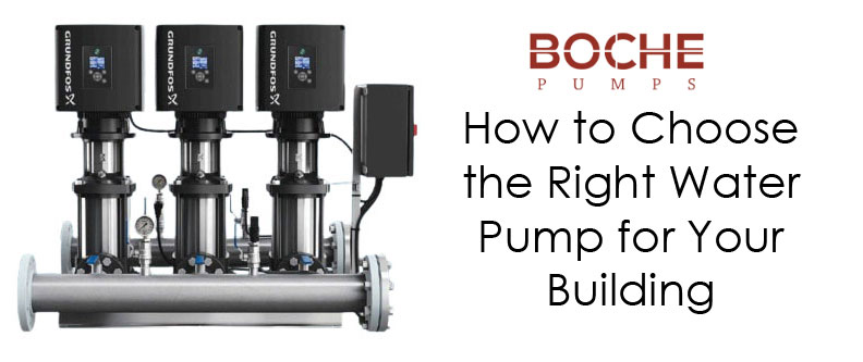 How to Choose the Right Water Pump for Your Building